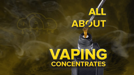 All About Vaping Concentrates